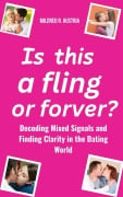 Is This a Fling or Forever?: Decoding Mixed Signals and Finding Clarity in the Dating World - Mildred R. Austria