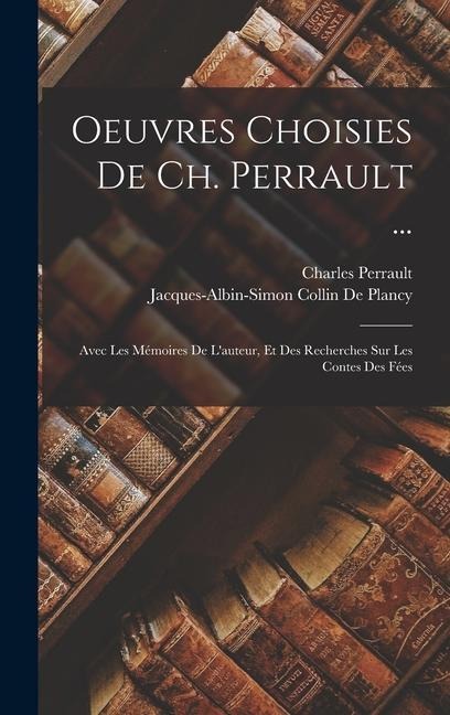 Oeuvres Choisies De Ch. Perrault ... - Charles Perrault, Jacques Albin Simon Collin De Plancy