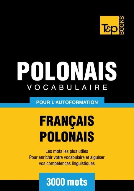 Vocabulaire Français-Polonais pour l'autoformation - 3000 mots - Andrey Taranov