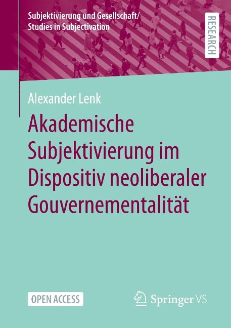 Akademische Subjektivierung im Dispositiv neoliberaler Gouvernementalität - Alexander Lenk