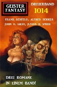 Cover-Bild zum Titel 'Geister Fantasy Dreierband 1014' von 'Alfred Bekker, Frank Rehfeld, John U. Giesy, Junius B. Smith'