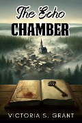 The Echo Chamber - Victoria S. Grant