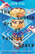 Cover-Bild zum Titel 'The Subtle Art of Folding Space' von 'John Chu'