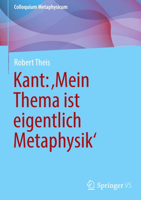 Kant: 'Mein Thema ist eigentlich Metaphysik' - Robert Theis