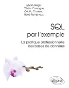 Cover-Bild zum Titel 'SQL par l'exemple - La pratique professionnelle des bases de données' von 'Sylvain Berger, Cédric Cassagne, Cédric Chaissac, René Rampnoux'