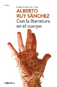 Cover-Bild zum Titel 'Con La Literatura En El Cuerpo / Literature in the Body' von 'Alberto Ruy Sánchez'