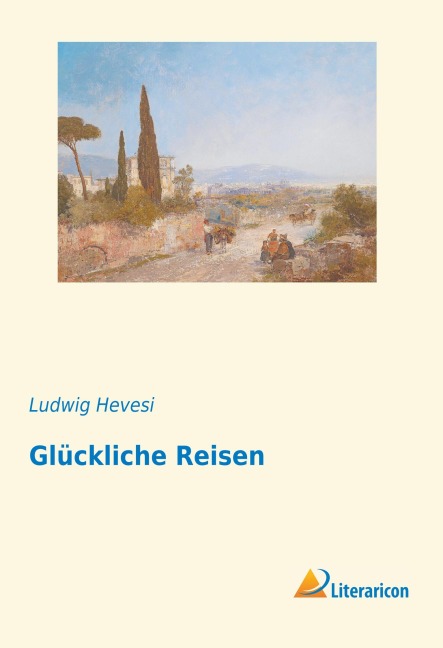 Glückliche Reisen - Ludwig Hevesi