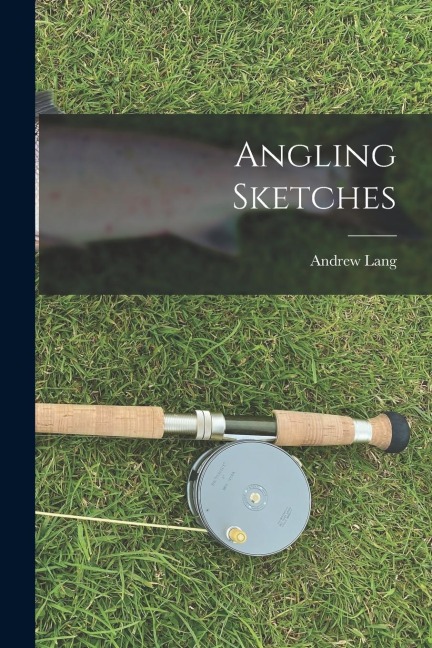 Angling Sketches - Andrew Lang