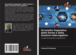 Cover-Bild zum Titel 'Un'analisi linguistica delle forme e delle funzioni interrogative' von 'Yomna El-Hossary'