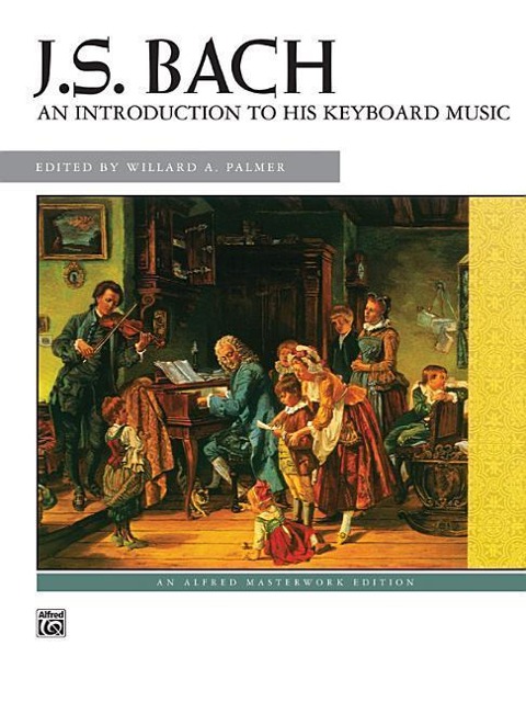 Bach -- An Introduction to His Keyboard Music - Johann Sebastian Bach, Willard A Palmer