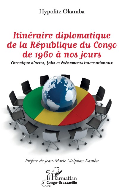 Itineraire diplomatique de la Republique du Congo de 1960 a nos jours - Okamba Hypolite Okamba