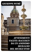 Cover-Bild zum Titel 'Avvenimenti faceti: Raccolti da un Anonimo Siciliano del secolo XVIII' von 'Giuseppe Pitrè'