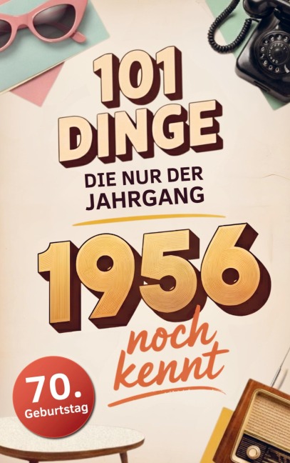 101 Dinge, die nur der Jahrgang 1956 noch kennt - Ralf Köhler
