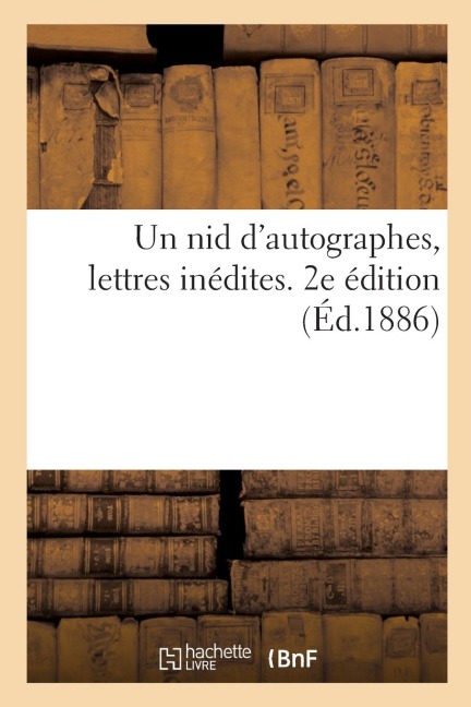 Un nid d'autographes, lettres inédites. 2e édition - Collectif
