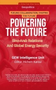Cover-Bild zum Titel 'Powering The Future: Sino-Arab Relations And Global Energy Security (Geopolitics)' von 'Gew Intelligence Unit'
