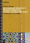 Cover-Bild zum Titel 'Gelingende Konflikttransformation in der arabischen Welt' von 'Kathrin Warweg'
