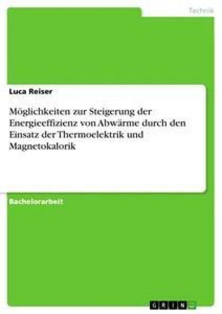 Möglichkeiten zur Steigerung der Energieeffizienz von Abwärme durch den Einsatz der Thermoelektrik und Magnetokalorik - Luca Reiser