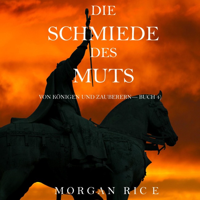 Die Schmiede Des Muts (Von Königen Und Zauberern¿Buch 4) - Morgan Rice