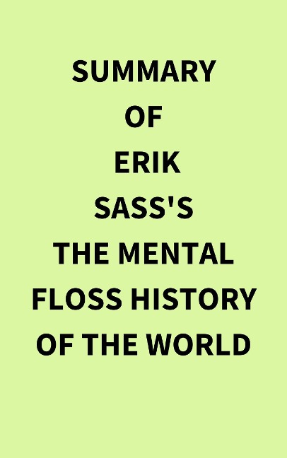 Summary of Erik Sass's The Mental Floss History of the World - IRB Media