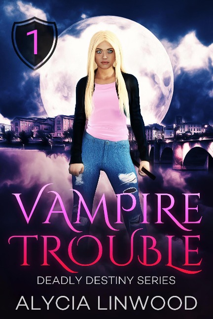 Vampire Trouble (Deadly Destiny, #1) - Alycia Linwood