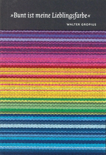 Bunt ist meine Lieblingsfarbe - Walter Gropius