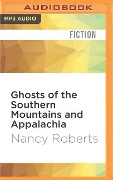 Ghosts of the Southern Mountains and Appalachia - Nancy Roberts