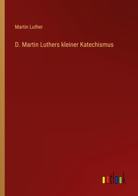 D. Martin Luthers kleiner Katechismus - Martin Luther