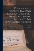 Cover-Bild zum Titel 'Vocabolario-Ferrarese-Italiano, Compilato Da Luigi Ferri Sullo Studio Accurato Del Dizionario Ferrarese' von 'Luigi Ferri'