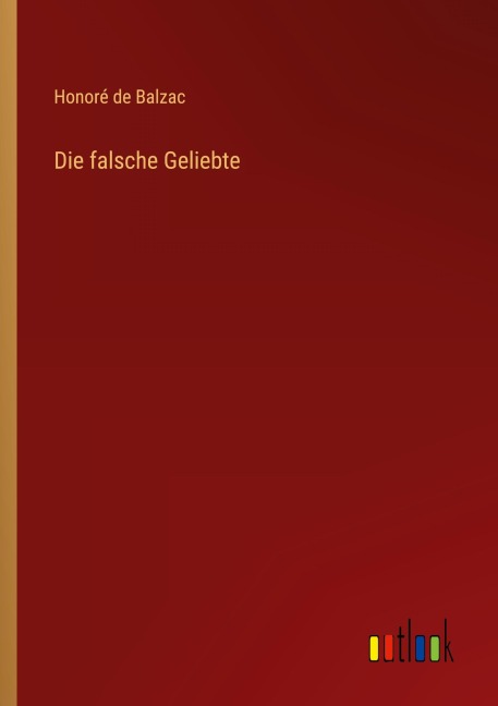 Die falsche Geliebte - Honoré de Balzac