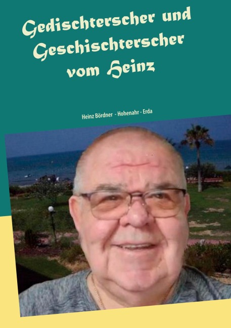 Gedischterscher und Geschischterscher - Heinz Bördner
