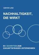 Cover-Bild zum Titel 'Nachhaltigkeit, die wirkt' von 'Günter Lenz'