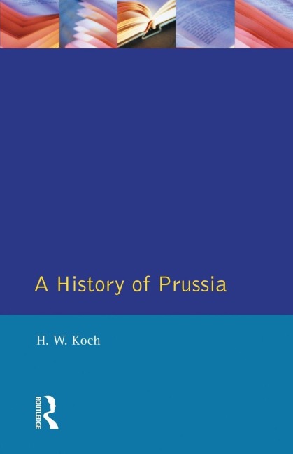 A History of Prussia - H. W. Koch
