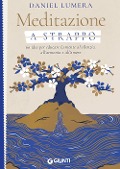 Cover-Bild zum Titel 'Meditazione a strappo. 60 idee per educare la mente al silenzio, all'armonia e all'amore' von 'Daniel Lumera'