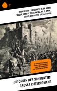 Cover-Bild zum Titel 'Die Orden der Schwerter: Große Ritterromane' von 'Walter Scott, Christoph Von Schmid, Friedrich Motte de la Fouqué, Henryk Sienkiewicz, Felix Dahn'
