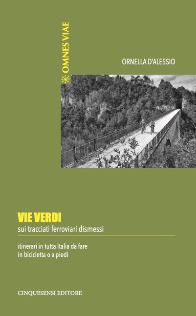 Vie verdi. Sui tracciati ferroviari dismessi. Itinerari in tutta Italia da fare in bicicletta o a piedi - Ornella D'Alessio