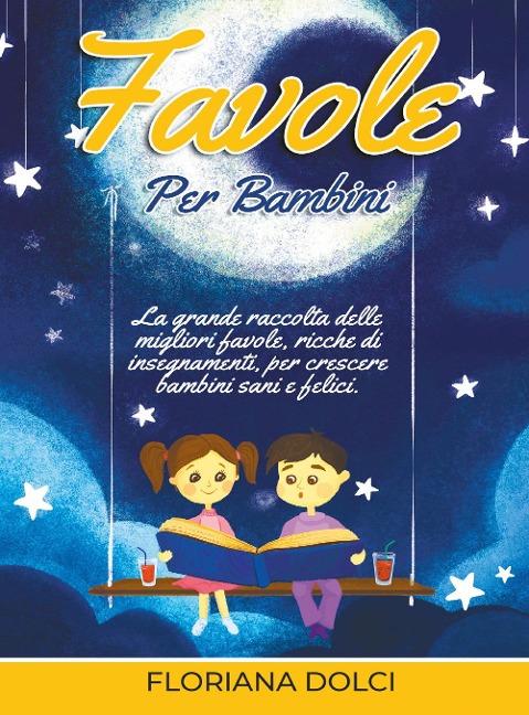 Favole per bambini: la grande raccolta delle migliori favole, ricche di insegnamenti, per crescere bambini sani e felici - Floriana Dolci