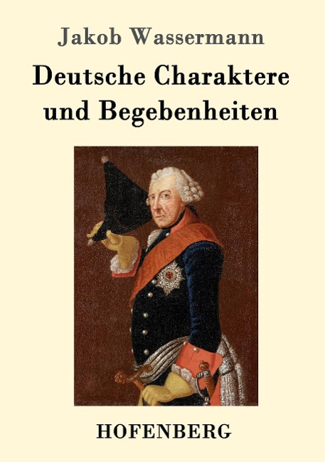 Deutsche Charaktere und Begebenheiten - Jakob Wassermann