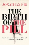 Cover-Bild zum Titel 'The Birth of the Pill' von 'Jonathan Eig'