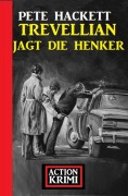 Cover-Bild zum Titel 'Trevellian jagt die Henker: Action Krimi' von 'Pete Hackett'