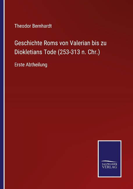 Geschichte Roms von Valerian bis zu Diokletians Tode (253-313 n. Chr.) - Theodor Bernhardt