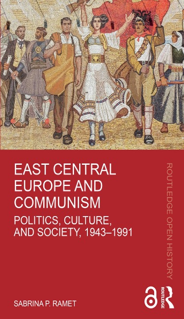 East Central Europe and Communism - Sabrina P. Ramet