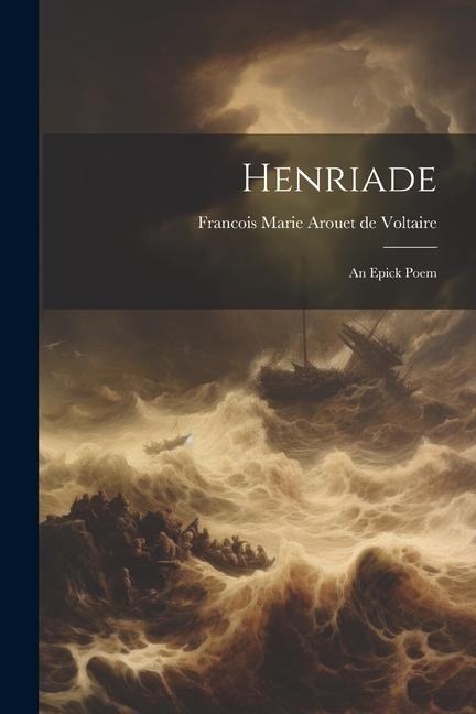 Henriade: An Epick Poem - Francois Marie Arouet De Voltaire