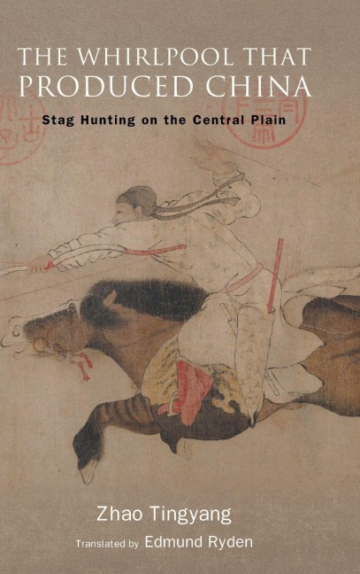 The Whirlpool That Produced China - Tingyang Zhao