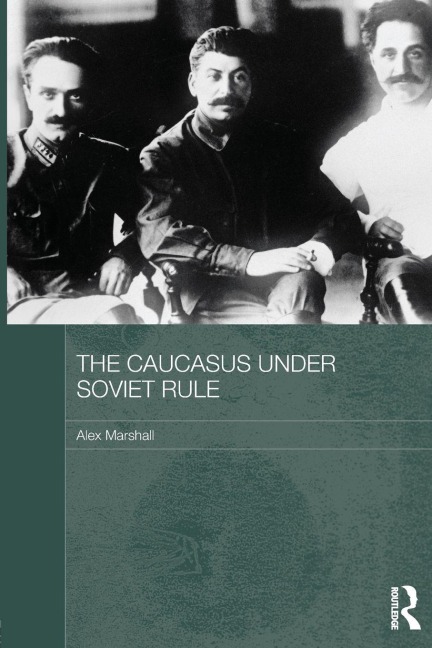 The Caucasus Under Soviet Rule - Alex Marshall