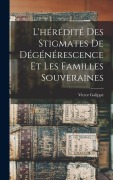 Cover-Bild zum Titel 'L'hérédité Des Stigmates De Dégénérescence Et Les Familles Souveraines' von 'Victor Galippe'