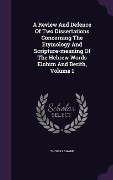 Cover-Bild zum Titel 'A Review And Defence Of Two Dissertations Concerning The Etymology And Scripture-meaning Of The Hebrew Words Elohim And Berith, Volume 1' von 'Thomas Sharp'