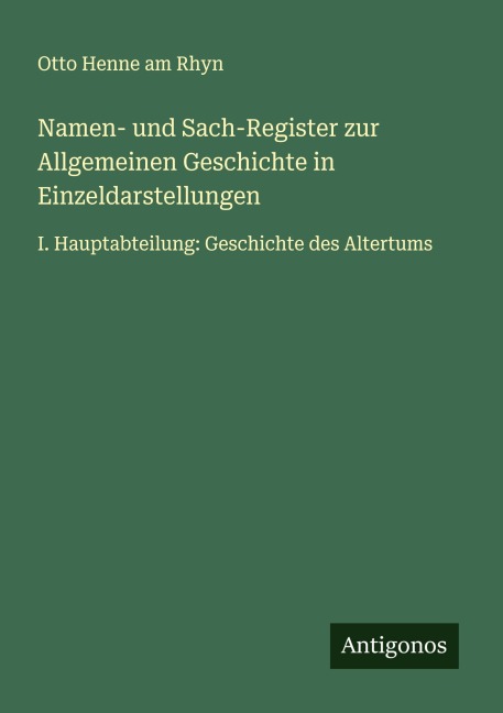 Namen- und Sach-Register zur Allgemeinen Geschichte in Einzeldarstellungen - Otto Henne Am Rhyn