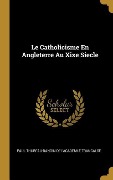 Cover-Bild zum Titel 'Le Catholicisme En Angleterre Au Xixe Siecle' von 'Thureau-Dangin de I'academle Trancalse'