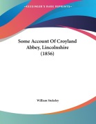 Cover-Bild zum Titel 'Some Account Of Croyland Abbey, Lincolnshire (1856)' von 'William Stukeley'