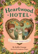 Cover-Bild zum Titel 'Heartwood Hotel: Better Together' von 'Kallie George'